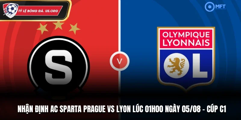 Soi kèo AC Sparta Prague Vs Lyon 01H00 Ngày 05/08/2026 - Cúp C1