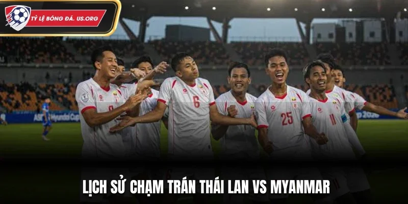 Lịch sử chạm trán Thái Lan vs Myanmar