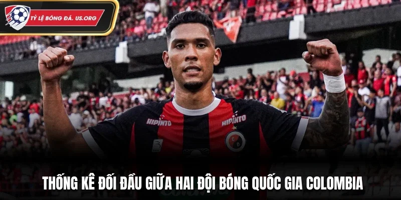 Thống kê đối đầu giữa hai đội bóng quốc gia Colombia